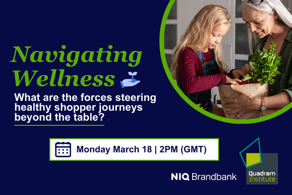 Navigating Wellness. What are the forces steering healthy shopper journeys beyond the table? Monday March 18 2PM (GMT) NIQ Brandbank. Quadram Institute.
